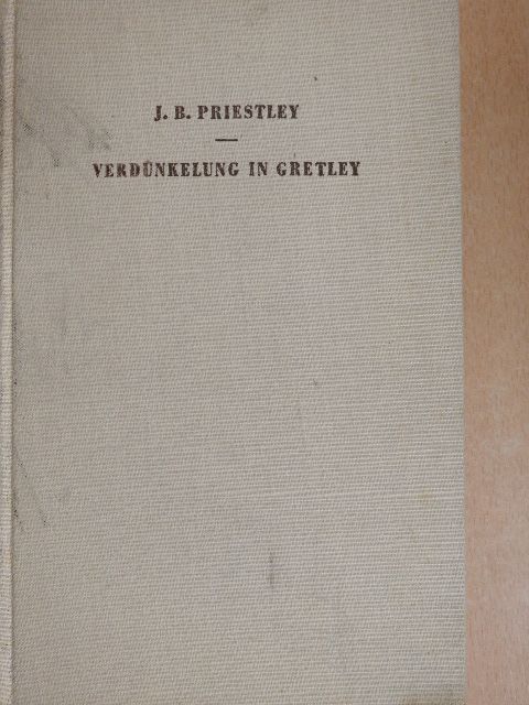 J. B. Priestley - Verdunkelung in Gretley [antikvár]
