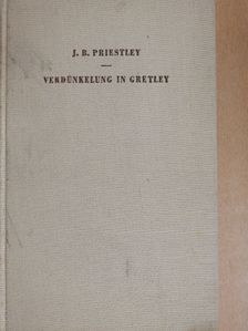 J. B. Priestley - Verdunkelung in Gretley [antikvár]