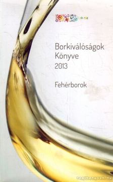 Horkay András, Káli Ildikó, Kamocsay Ákos, Tóth Adrienn, Gál Péter - Borkiválóságok Könyve 2013 [antikvár]