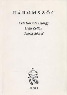 Kuti Horváth György, Oláh Zoltán, Szarka József - Háromszög (dedikált) [antikvár]