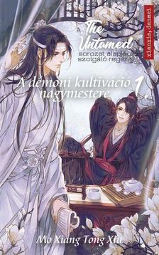 Mo Xiang Tong Xiu - The Untamed 1. -  A démoni kultiváció nagymestere [szépséghibás]