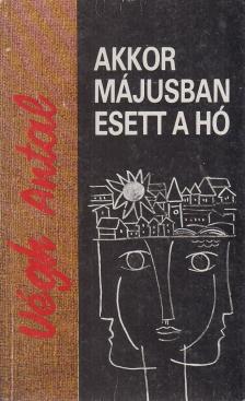 VÉGH ANTAL - Akkor májusban esett a hó [antikvár]