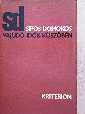 Sipos Domokos - Vajúdó idők küszöbén [antikvár]