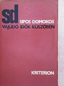 Sipos Domokos - Vajúdó idők küszöbén [antikvár]