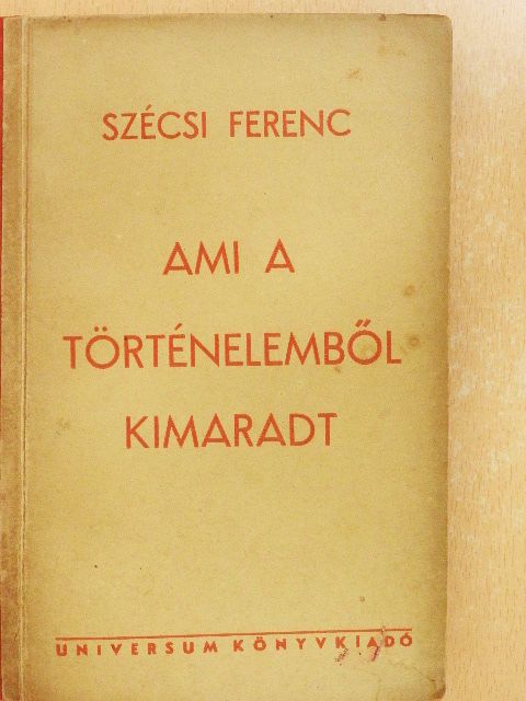 Szécsi Ferenc - Ami a történelemből kimaradt [antikvár]