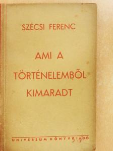 Szécsi Ferenc - Ami a történelemből kimaradt [antikvár]