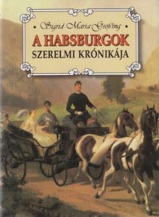 Sigrid-Maria Größing - A Habsburgok szerelmi krónikája [antikvár]