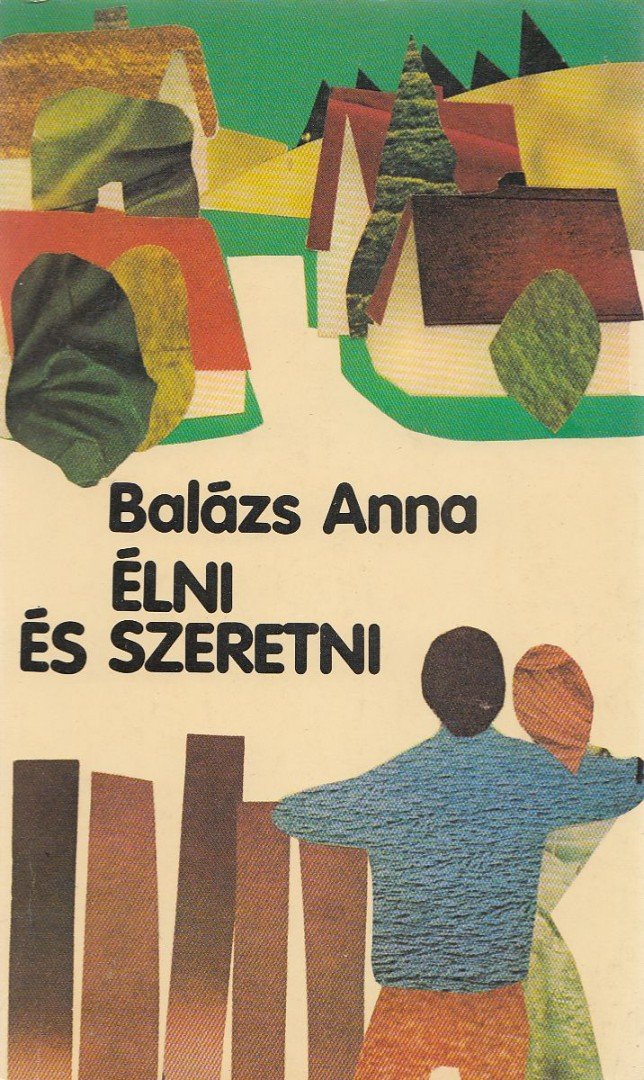 BALÁZS ANNA - Élni és szeretni [antikvár]