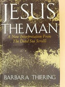 Barbara Thiering - Jesus the Man [antikvár]