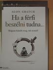 Alon Gratch - Ha a férfi beszélni tudna... [antikvár]