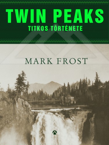 Mark Frost - Twin Peaks titkos története [eKönyv: epub, mobi]