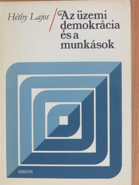 Héthy Lajos - Az üzemi demokrácia és a munkások [antikvár]