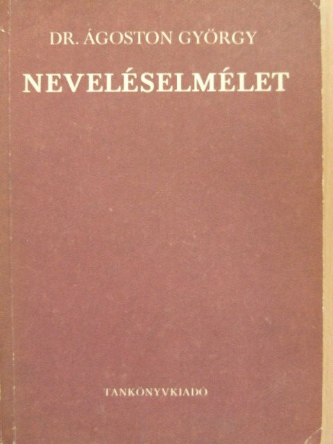Dr. Ágoston György - Neveléselmélet [antikvár]