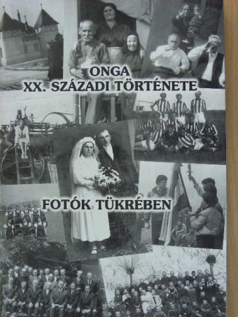 Onga XX. századi története fotók tükrében [antikvár]