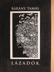 Bárány Tamás - Lázadók (dedikált példány) [antikvár]