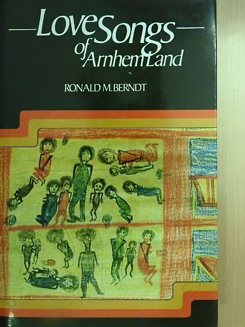 Ronald M. Berndt - Love Songs of Arnhem Land [antikvár]