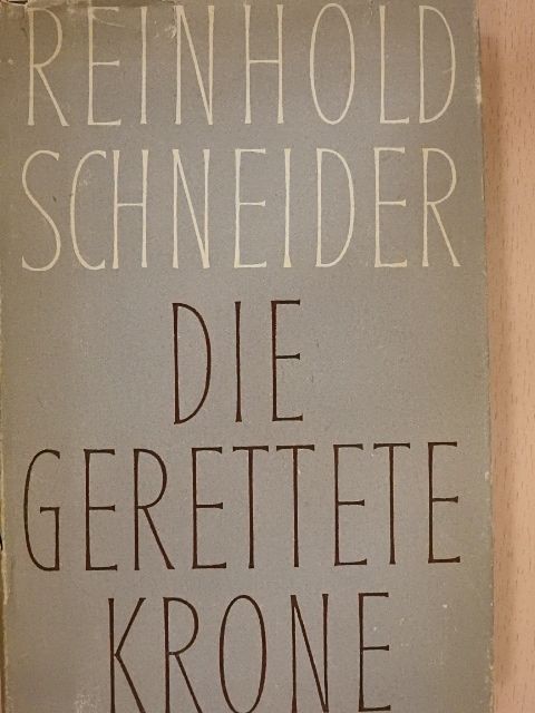 Reinhold Schneider - Die Gerettete Krone [antikvár]