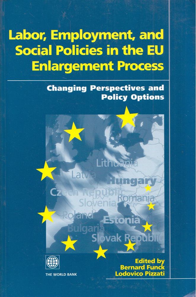Bernard Funck, Lodovico Pizzati - Labor, Employment, and Social Policies in the EU Enlargement Process: Changing Perspectives and Policy Options [antikvár]