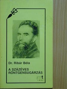 Dr. Ribár Béla - A százéves röntgensugárzás [antikvár]