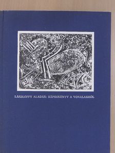 Lászlóffy Aladár - Képeskönyv a vonalakról [antikvár]