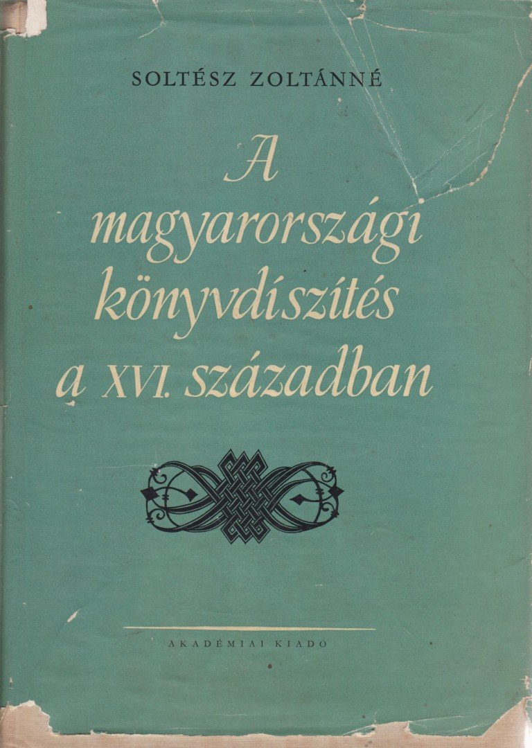 SOLTÉSZ ZOLTÁNNÉ - A magyarországi könyvdíszítés a XVI. században [antikvár]
