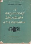 SOLTÉSZ ZOLTÁNNÉ - A magyarországi könyvdíszítés a XVI. században [antikvár]