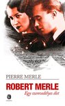 Pierre MERLE - Robert Merle - Egy szenvedélyes élet [antikvár]