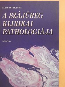Suba Zsuzsanna - A szájüreg klinikai pathologiája [antikvár]