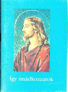 Guliga György - Így imádkozzatok [antikvár]