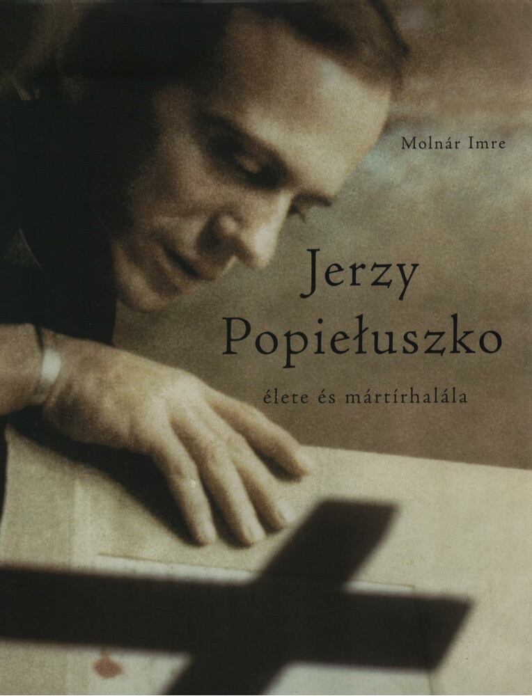 Molnár Imre - Jerzy Popieluszko élete és mártírhalála [antikvár]