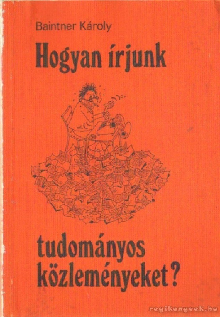 Baintner Károly - Hogyan írjunk tudományos közleményeket? [antikvár]