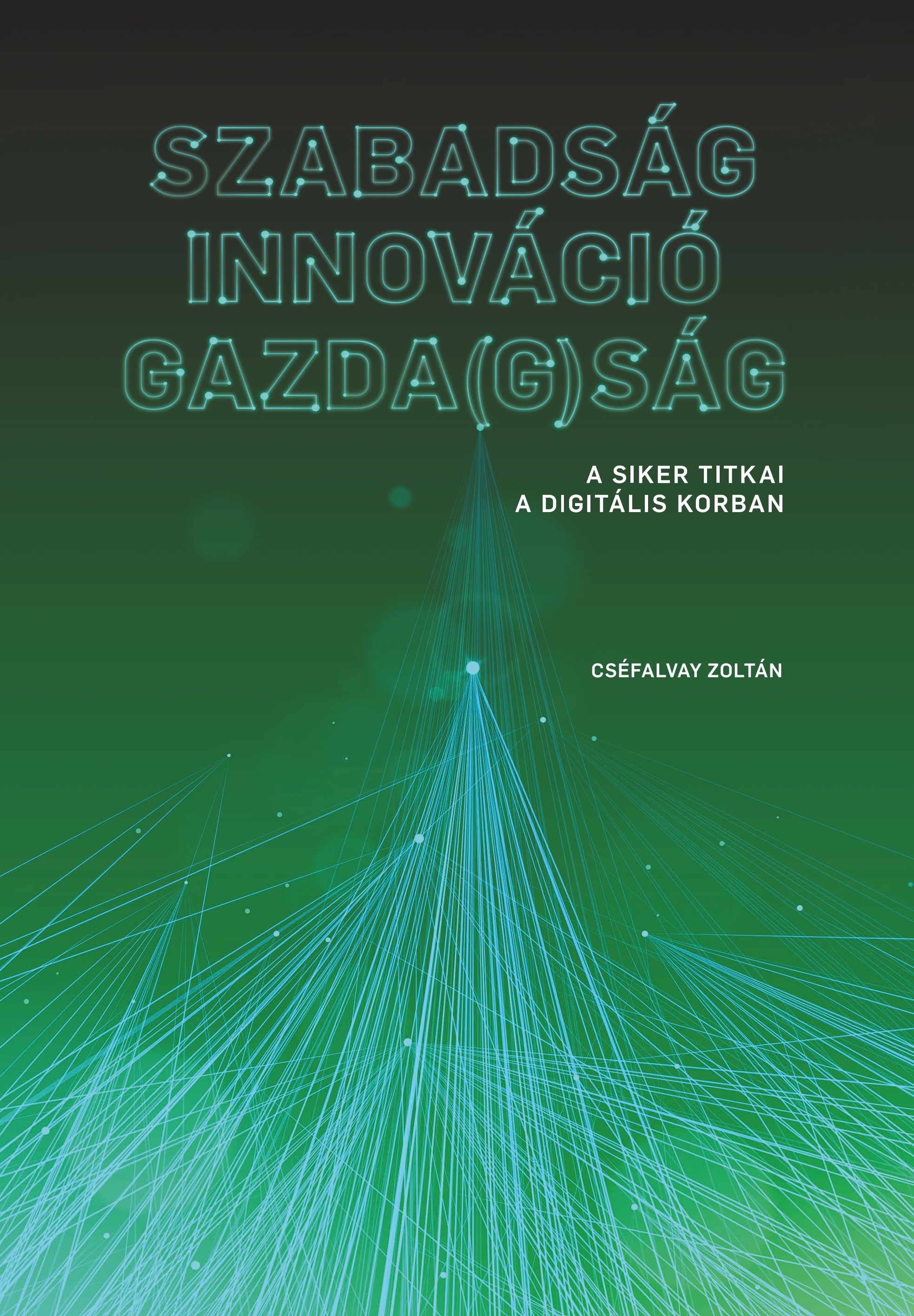 Cséfalvay Zoltán - SZABADSÁG - INNOVÁCIÓ - GAZDA(G)SÁG