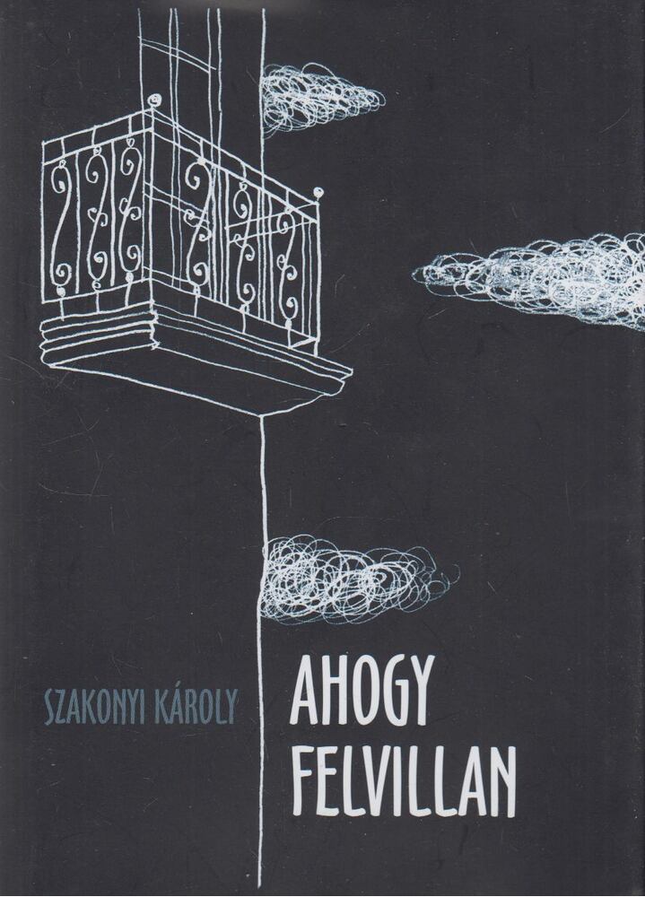 SZAKONYI KÁROLY - Ahogy felvillan (dedikált) [antikvár]