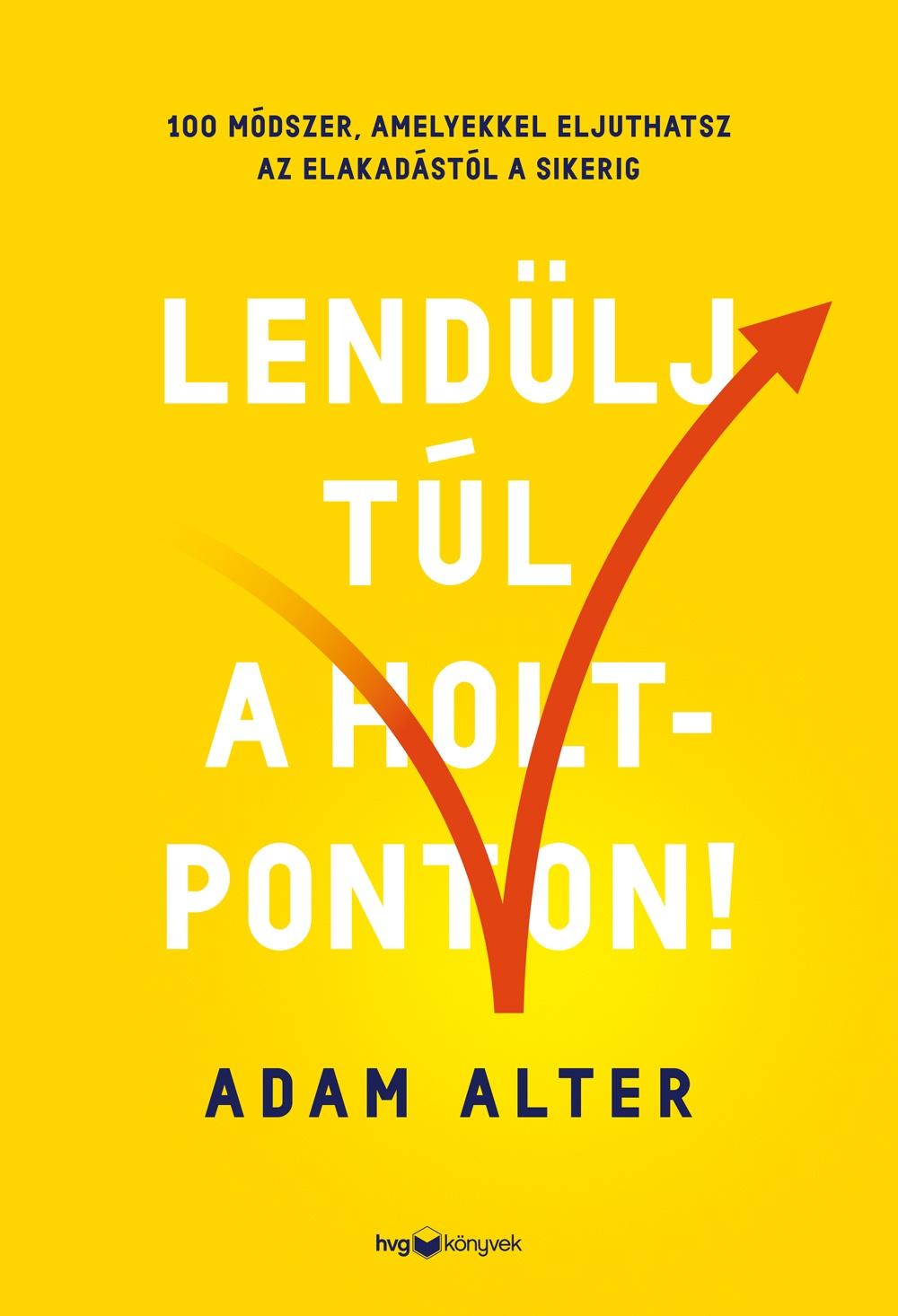 ADAM ALTER - Lendülj túl a holtponton!