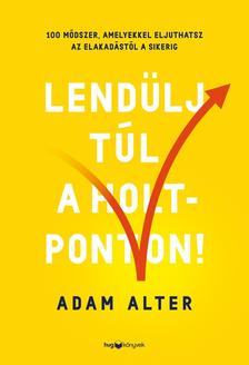 ADAM ALTER - Lendülj túl a holtponton!