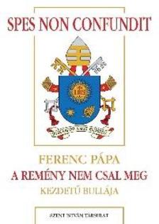 Ferenc pápa - Spes non confundit - A remény nem csal meg