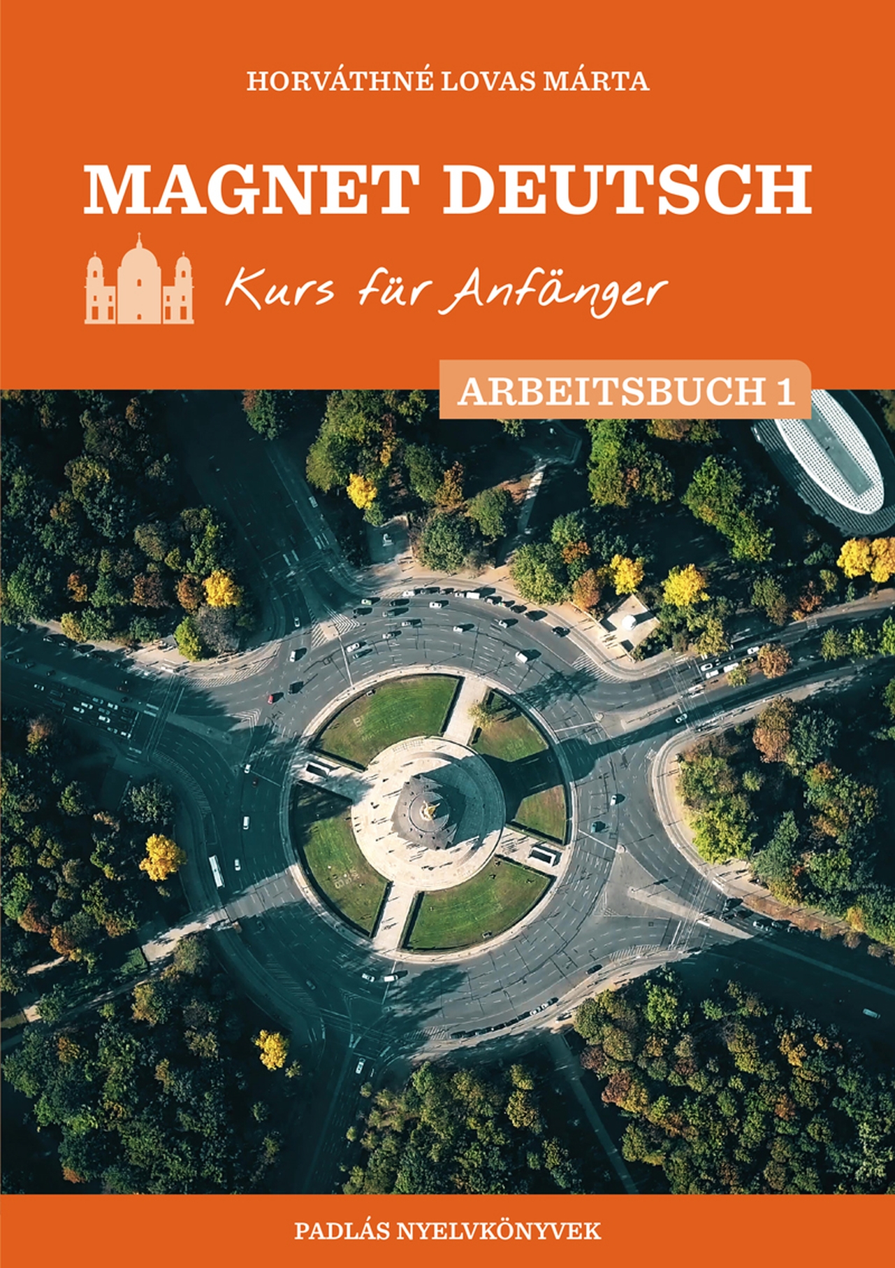 HORVÁTHNÉ LOVAS MÁRTA - Magnet Deutsch - Kurs für Anfänger - Arbeitsbuch I.