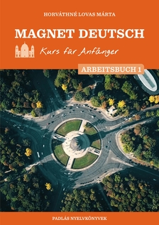 HORVÁTHNÉ LOVAS MÁRTA - Magnet Deutsch - Kurs für Anfänger - Arbeitsbuch I.