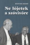 BÁNYÁSZ REZSŐ - Ne lőjetek a szóvivőre (aláírt) [antikvár]