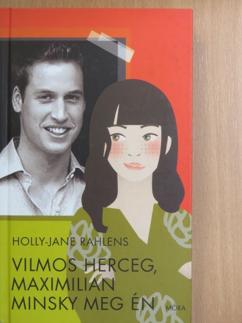 Holly-Jane Rahlens - Vilmos herceg, Maximilian Minsky meg én [antikvár]