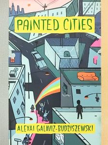 Alexai Galaviz-Budziszewski - Painted Cities [antikvár]
