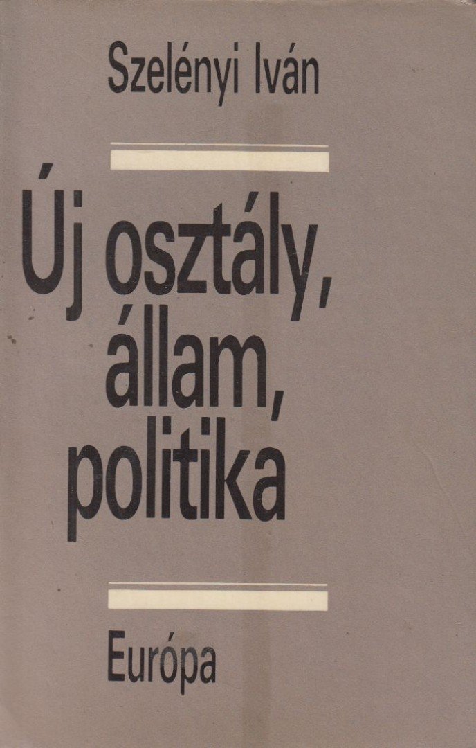 Szelényi Iván - Új osztály, állam, politika [antikvár]