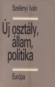 Szelényi Iván - Új osztály, állam, politika [antikvár]
