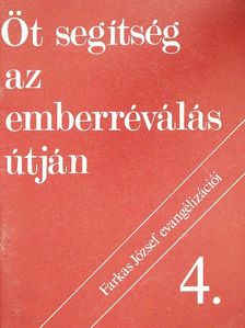 Farkas József - Öt segítség az emberréválás útján 4. [antikvár]