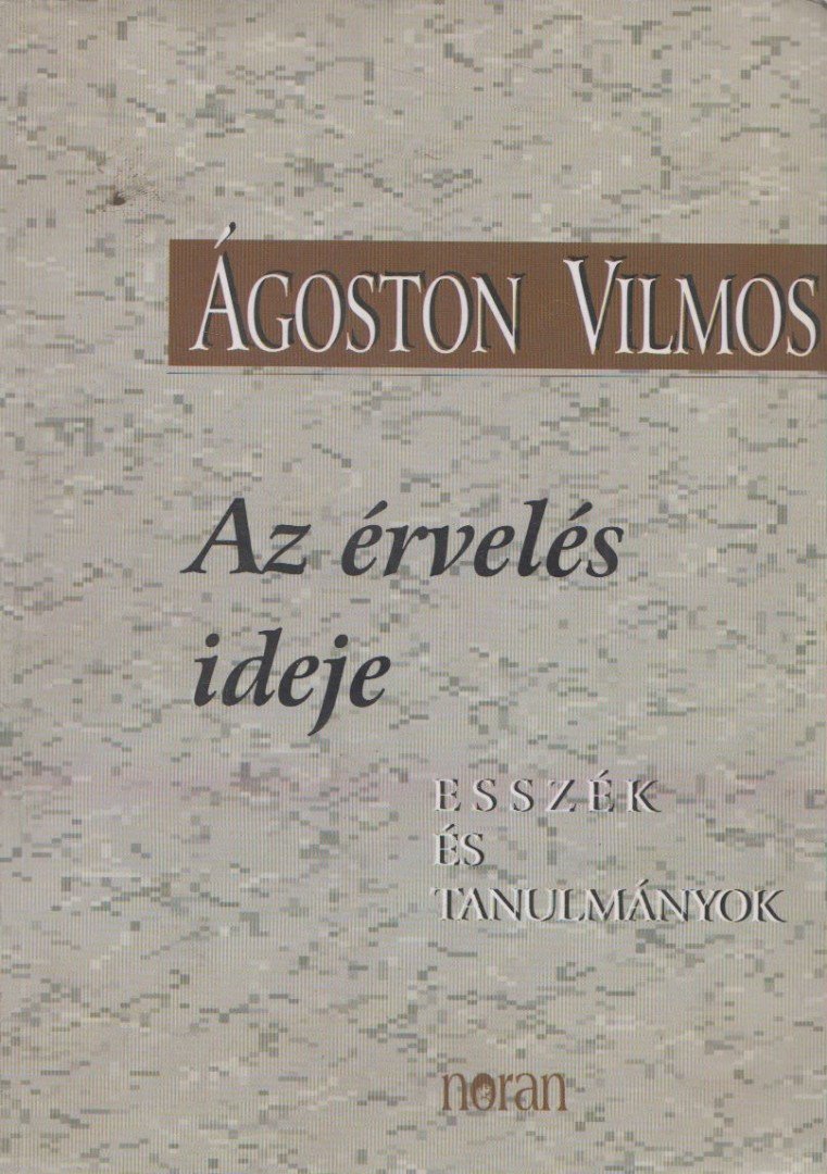 Ágoston Vilmos - Az érvelés ideje [antikvár]