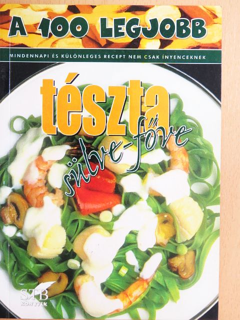 A 100 legjobb tészta sülve-főve [antikvár]