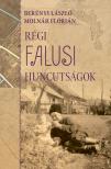 Berényi László - Molnár Flórián - Régi falusi huncutságok - JUHÁSZKERT - avagy egy régi tiszanánai településrész története az elszármazottak emlékeiben.