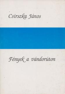 CSIRSZKA JÁNOS - Fények a vándorúton [antikvár]