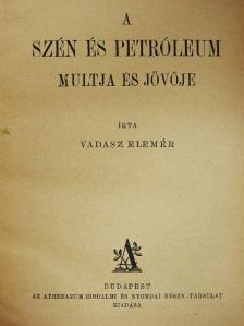Vadász Elemér - A szén és petróleum multja és jövője [antikvár]