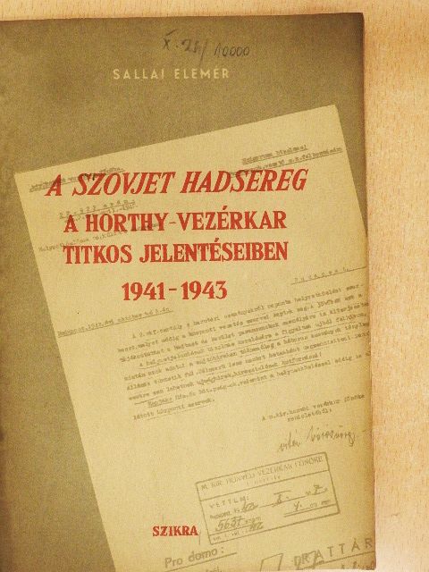 Sallai Elemér - A Szovjet Hadsereg a Horthy-vezérkar titkos jelentéseiben 1941-1943 [antikvár]